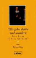 Wir gehn dahin und wandern: Eine Reise zu Paul Gerhardt 3766839365 Book Cover