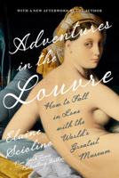 Adventures in the Louvre: How to Fall in Love with the World?s Greatest Museum 1324123435 Book Cover