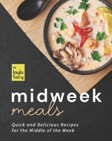 Midweek Meals: Quick and Delicious Recipes for the Middle of the Week B09FS72MG5 Book Cover