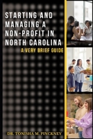 Starting and Managing a Non-Profit in North Carolina: A Brief Guide B0GSQTR9B2 Book Cover