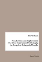 Conflict-Induced Displacement: The Lived Experience of Suffering bythe Congolese Refugees in Uganda 3962030557 Book Cover