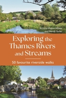 Exploring the Thames Rivers and Streams: 50 Favourite Riverside Walks 1844866718 Book Cover