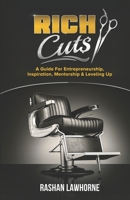 Rich Cuts: A Guide for Entrepreneurship, Inspiration, Mentorship & Leveling Up 0578556111 Book Cover