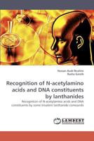 Recognition of N-acetylamino acids and DNA constituents by lanthanides: Recognition of N-acetylamino acids and DNA constituents by some trivalent lanthanide comounds 3838340183 Book Cover