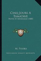 Cinq Jours a Tamatave: Notes Et Bavardage (1888) 1167378644 Book Cover