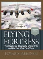 Flying Fortress: The Illustrated Biography of the B-17s and the Men Who Flew Them 0385038550 Book Cover