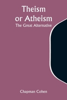 Theism or Atheism: The Great Alternative B0CP4F5R98 Book Cover