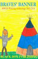 Braves' Banner: MWES Writing Anthology 2013-2014 0692022309 Book Cover