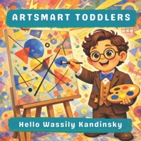 Hello Wassily Kandinsky (Artsmart Toddlers) B0BRVKZC1J Book Cover