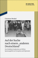 Auf Der Suche Nach Einem "anderen Deutschland": Das Verh�ltnis Frankreichs Zur Ddr Im Spannungsfeld Von Perzeption Und Diplomatie 3486703129 Book Cover