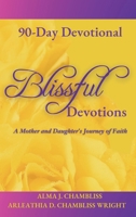 Blissful Devotions: A Mother and Daughter's Journey of Faith: 90-Day Devotional B0CPLZT9YS Book Cover