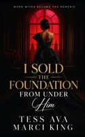 I Sold The Foundation From Under Him: A Luxury Real Estate Marriage of Betrayal, a Secret Ground Lease & the Wife Who Evicted His Masterpiece B0H6VL7CR6 Book Cover