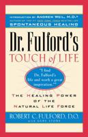 Dr. Fulford's Touch of Life: Aligning Body, Mind, and Spirit to Honor the Healer Within 0671556010 Book Cover