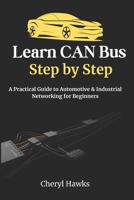 Learn CAN Bus Step by Step: A Practical Guide to Automotive & Industrial Networking for Beginners B0FRGKRKXQ Book Cover