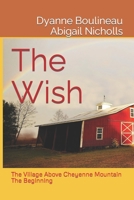 The Wish: The Village Above Cheyenne Mountain - The Beginning B0CJBP849B Book Cover
