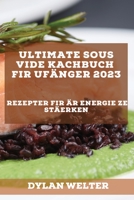 Ultimate Sous Vide Kachbuch fir Ufänger 2023: Rezepter fir Är Energie ze stäerken 1837526826 Book Cover
