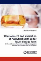 Development and Validation of Analytical Method for lower dosage form: Different Spectrophotometric and Chromatographic methods for Quantification of Rasagiline 3844384286 Book Cover