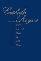 Catholic Prayers for Every Day and All Day 0867165405 Book Cover