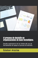 El proceso de decisi�n en organizaciones de base tecnol�gica.: Estudio exploratorio de los l�mites del uso de herramientas de apoyo al proceso de decisi�n. 1089414129 Book Cover