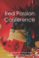 Red Passion Conference: A Dialogue On Chinese And Mediterranean Wine Tradition: How Was Wine Made In Ancient Times B093RMYDDX Book Cover