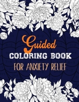 Guided Coloring Book for Anxiety Relief: Adult Coloring Book by Number for Anxiety Relief, Scripture Coloring Book for Adults & Teens Beginners, Books for Adults Relaxation Large Print B083XPXYHR Book Cover
