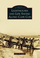 Lighthouses and Life Saving Along Cape Cod 1467122130 Book Cover