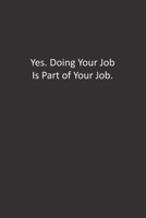Yes. Doing Your Job Is Part of Your Job.: : Lined Notebook 1676284710 Book Cover