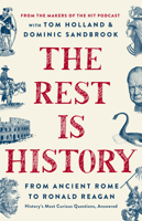 The Rest Is History: From Ancient Rome to Modern China―History's Most Curious Questions, Answered 1541704517 Book Cover