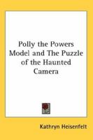 Polly the Powers Model and The Puzzle of the Haunted Camera 1417998040 Book Cover