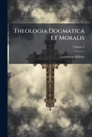 Theologia Dogmatica Et Moralis (Latin Edition) 1025047095 Book Cover