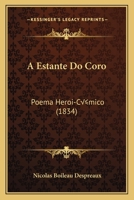 A Estante Do Coro: Poema Heroi-Comico (1834) 116642376X Book Cover