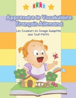 Apprendre le Vocabulaire Français Allemand - Les Couleurs en Image Adaptée aux Tout-Petits: Ce livre aide les plus petits à développer leur ... pocket dictionary pour bébé B0977KDZ59 Book Cover