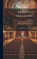Le Paysan Magistrat: Comédie En 5 Actes Et En Prose... 1021587052 Book Cover
