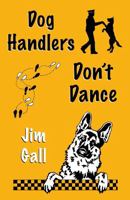 Dog Handlers Don?t Dance 1836281692 Book Cover
