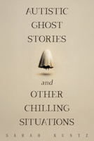 Autistic Ghost Stories and Other Chilling Situations 1963869753 Book Cover