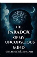 THE PARADOX OF MY UNCONSCIOUS MIND B0GCZJYF2R Book Cover