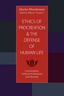 The Ethics of Procreation and the Defense of Human Life: Contraception, Artificial Fertilization, and Abortion 0813217229 Book Cover