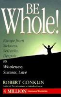 Be Whole! 0965488209 Book Cover