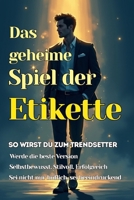 Das geheime Spiel der Etikette: So wirst du zum Trendsetter: Etikette, Respekt & Selbstbewusstsein für Jugendliche – der moderne Ratgeber fürs echte Leben. (German Edition) B0F44GXGVN Book Cover