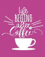 Life Begins After Coffee: 108 Page College Ruled Notebook 8x10 : Deep Rose Cover 1797424335 Book Cover
