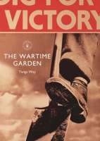 The Wartime Garden: Digging for Victory 1784420085 Book Cover