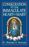 Consecration to the Immaculate Heart of Mary: According to the Spirit of St. Louis De-Montfort's True Devotion to Mary 0895553422 Book Cover