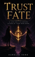 Trust Fate: A love written before either of them were born 1996864173 Book Cover