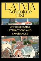 LATVIA Adventure List: Unforgettable Attractions and Experiences B0DXC776RG Book Cover