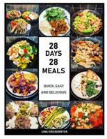 28 Days 28 Meals : Quick, Easy and Delicious 1092968377 Book Cover