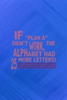 If "Plan A" Didn't Work, the Alphabet Had 25 More Letters!: All Purpose 6x9 Blank Lined Notebook Journal Way Better Than A Card Trendy Unique Gift Blue Texture Fail 1708896171 Book Cover