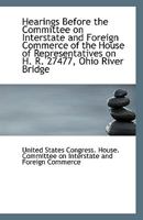 Hearings Before the Committee on Interstate and Foreign Commerce of the House of Representatives on Bills Affecting Interstate Commerce 1175918296 Book Cover