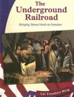The Underground Railroad: Bringing Slaves North to Freedom (Let Freedom Ring: the Civil War) 0736813446 Book Cover