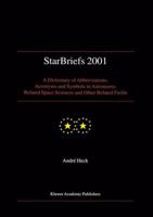 StarBriefs 2001: A Dictionary of Abbreviations, Acronyms and Symbols in Astronomy, Related Space Sciences and Other Related Fields 0792365100 Book Cover