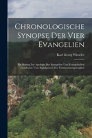Chronologische Synopse Der Vier Evangelien: Ein Beitrag Zur Apologie Der Evangelien Und Evangelischen Geschichte Vom Standpuncte Der Voraussetzungslosigkeit 1017597731 Book Cover